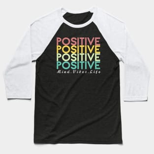 Positive Mind Vibes Life Baseball T-Shirt